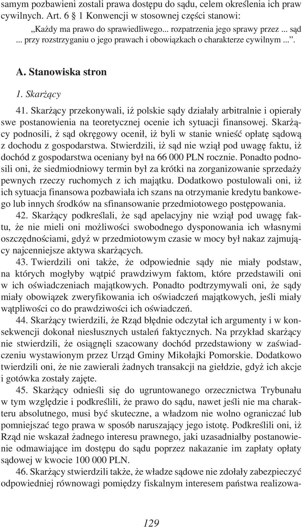 Skarżący przekonywali, iż polskie sądy działały arbitralnie i opierały swe postanowienia na teoretycznej ocenie ich sytuacji finansowej.