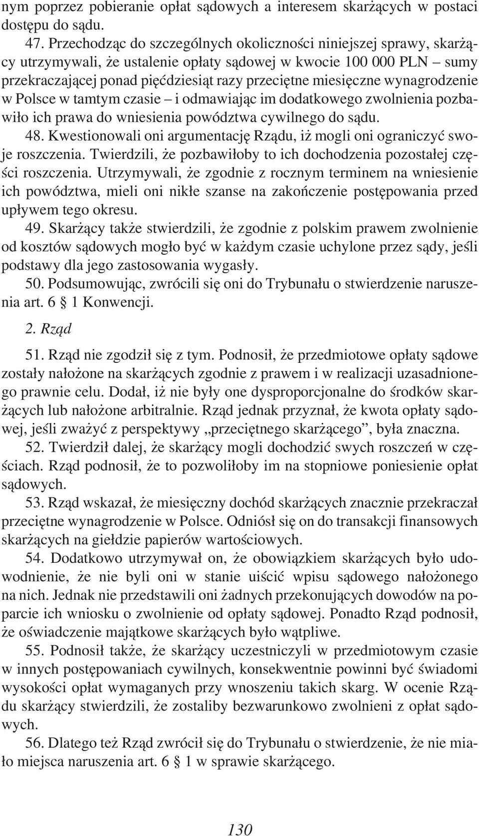 wynagrodzenie w Polsce w tamtym czasie i odmawiając im dodatkowego zwolnienia pozbawiło ich prawa do wniesienia powództwa cywilnego do sądu. 48.