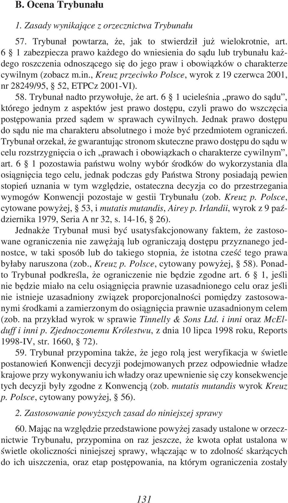 , Kreuz przeciwko Polsce, wyrok z 19 czerwca 2001, nr 28249/95, 52, ETPCz 2001-VI). 58. Trybunał nadto przywołuje, że art.