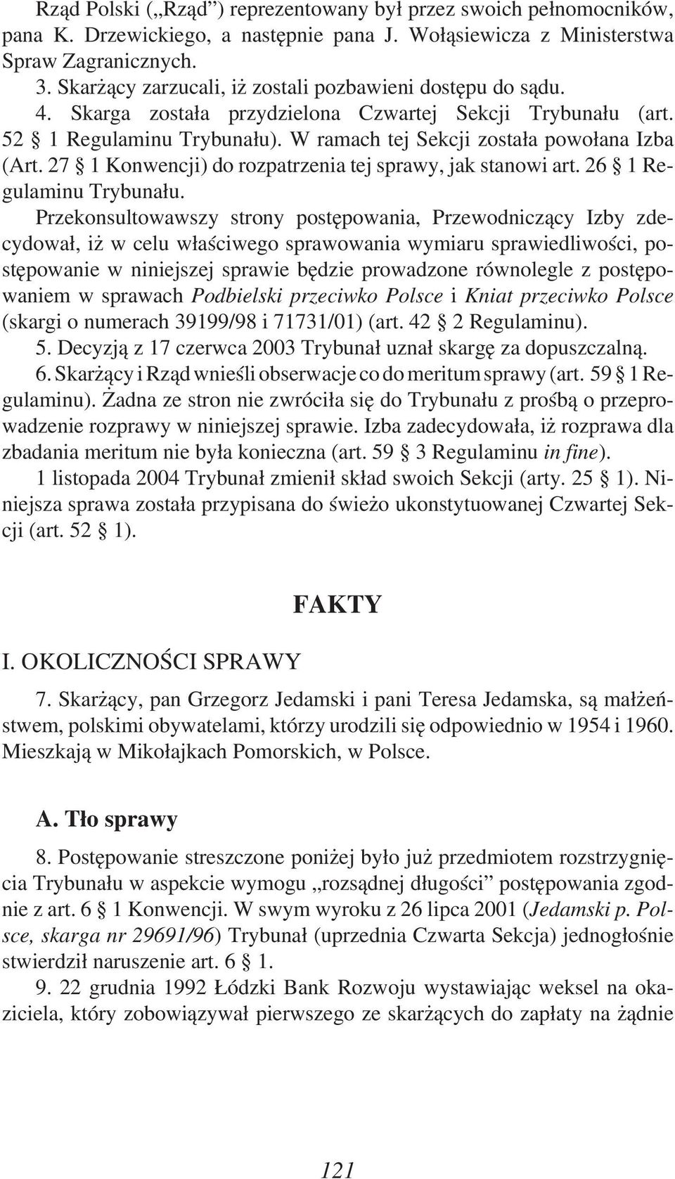 27 1 Konwencji) do rozpatrzenia tej sprawy, jak stanowi art. 26 1 Regulaminu Trybunału.