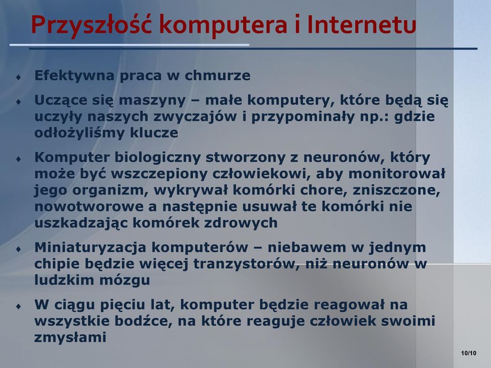 komórki chore, zniszczone, nowotworowe a następnie usuwał te komórki nie uszkadzając komórek zdrowych Miniaturyzacja komputerów niebawem w jednym chipie