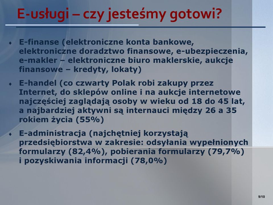 kredyty, lokaty) E-handel (co czwarty Polak robi zakupy przez Internet, do sklepów online i na aukcje internetowe najczęściej zaglądają osoby w wieku