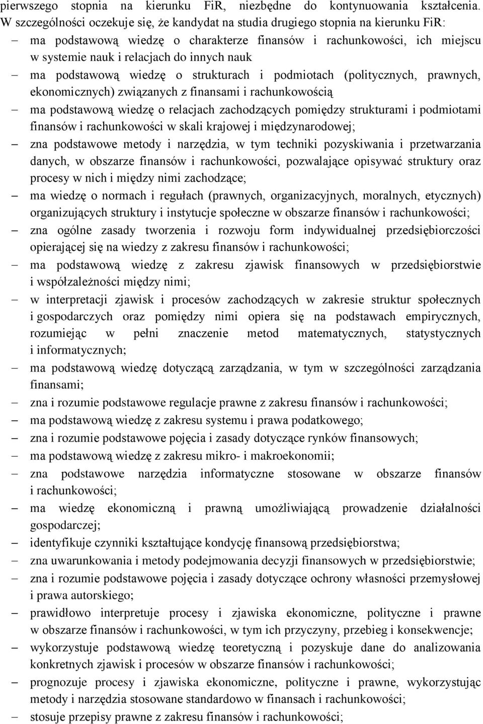 nauk ma podstawową wiedzę o strukturach i podmiotach (politycznych, prawnych, ekonomicznych) związanych z finansami i rachunkowością ma podstawową wiedzę o relacjach zachodzących pomiędzy strukturami