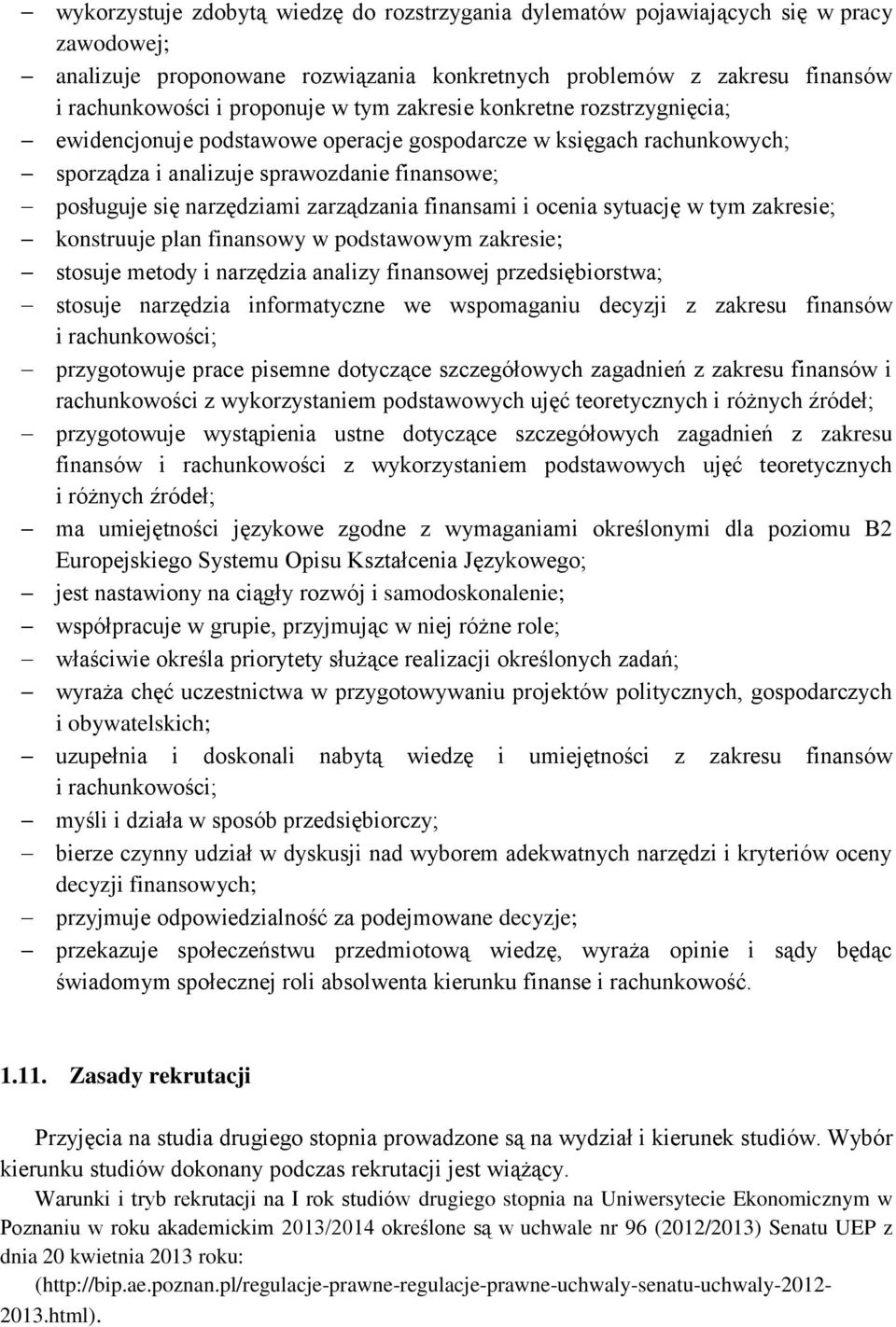 finansami i ocenia sytuację w tym zakresie; konstruuje plan finansowy w podstawowym zakresie; stosuje metody i narzędzia analizy finansowej przedsiębiorstwa; stosuje narzędzia informatyczne we