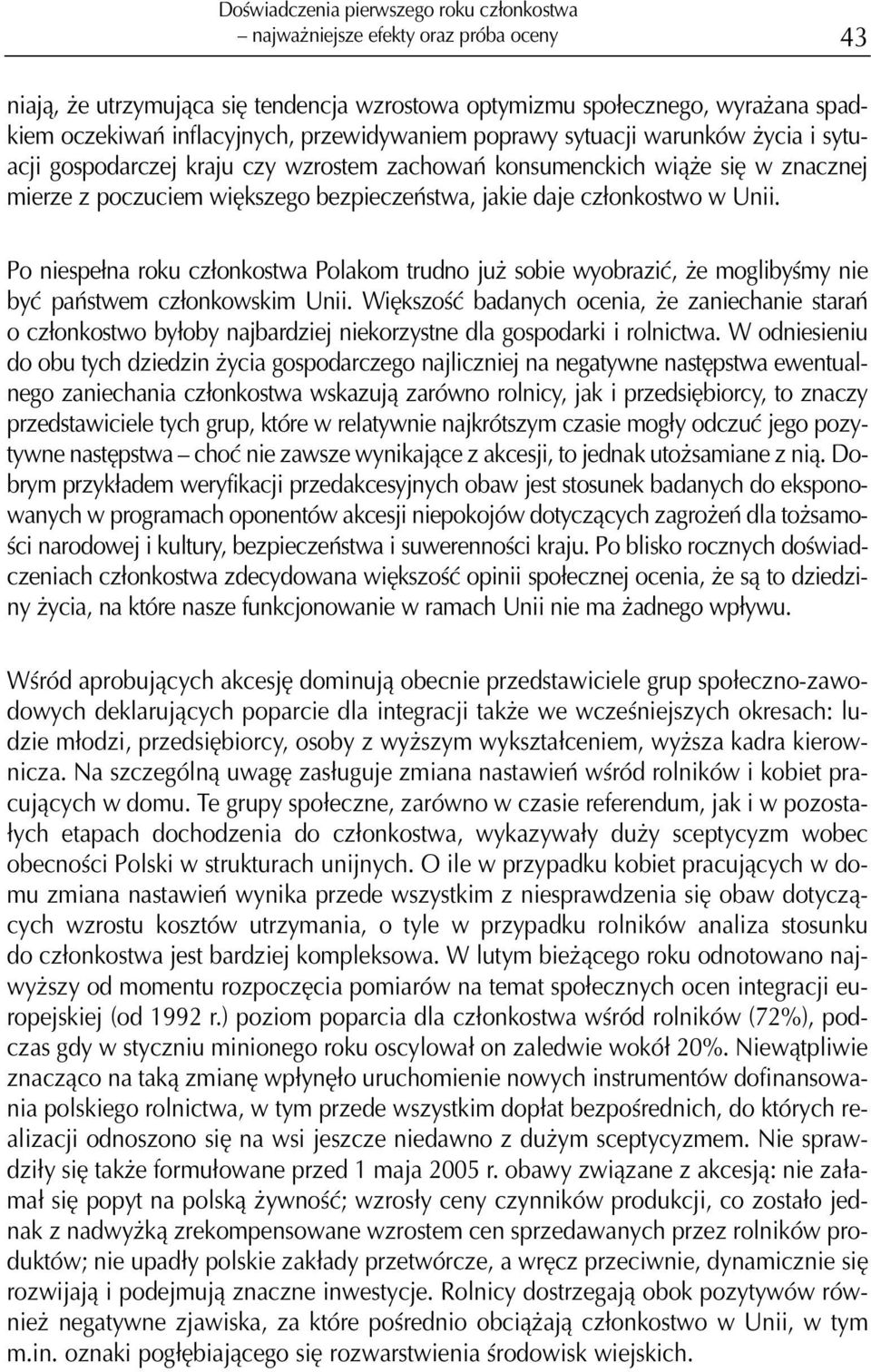 Po niespe³na roku cz³onkostwa Polakom trudno ju sobie wyobraziæ, e moglibyœmy nie byæ pañstwem cz³onkowskim Unii.