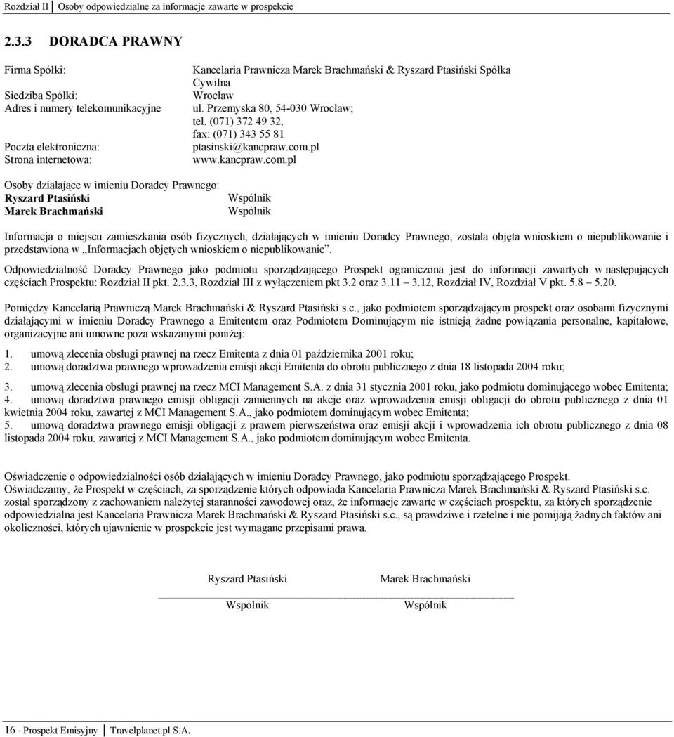 Wrocław ul. Przemyska 80, 54-030 Wrocław; tel. (071) 372 49 32, fax: (071) 343 55 81 ptasinski@kancpraw.com.