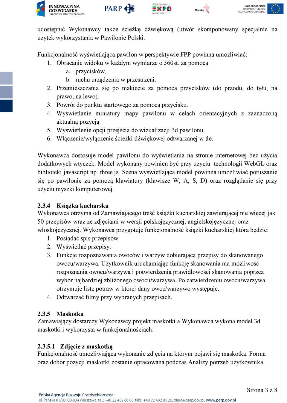 3. Powrót do punktu startowego za pomocą przycisku. 4. Wyświetlanie miniatury mapy pawilonu w celach orientacyjnych z zaznaczoną aktualną pozycją. 5.