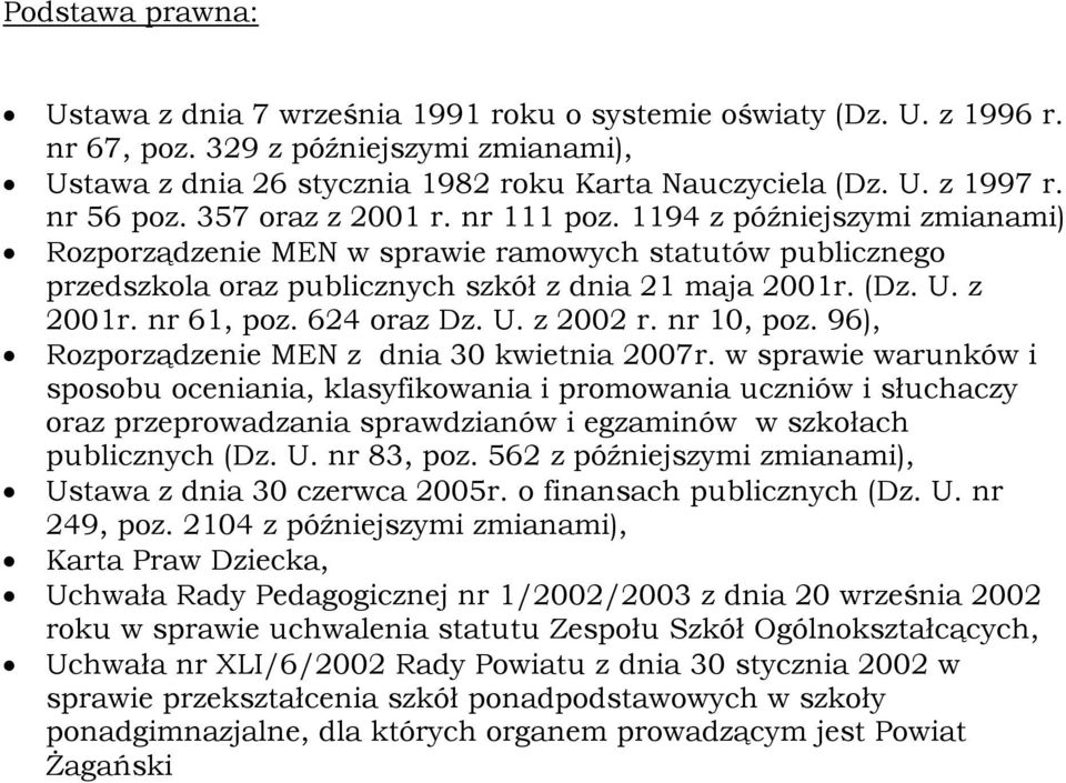 z 2001r. nr 61, poz. 624 oraz Dz. U. z 2002 r. nr 10, poz. 96), Rozporządzenie MEN z dnia 30 kwietnia 2007r.