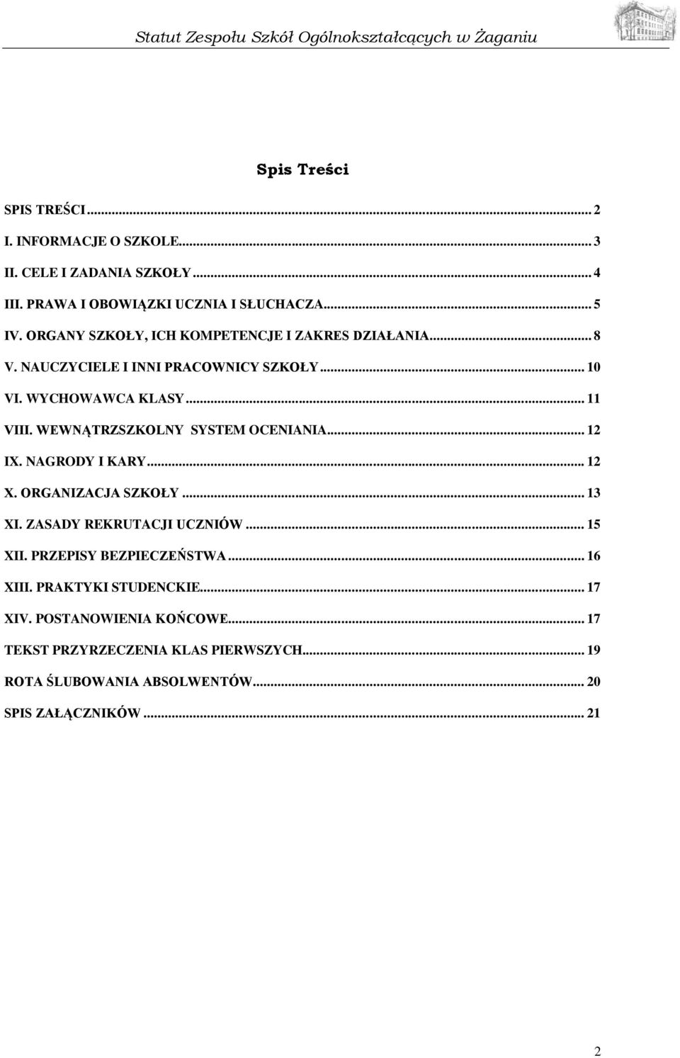 WEWNĄTRZSZKOLNY SYSTEM OCENIANIA... 12 IX. NAGRODY I KARY... 12 X. ORGANIZACJA SZKOŁY... 13 XI. ZASADY REKRUTACJI UCZNIÓW... 15 XII.