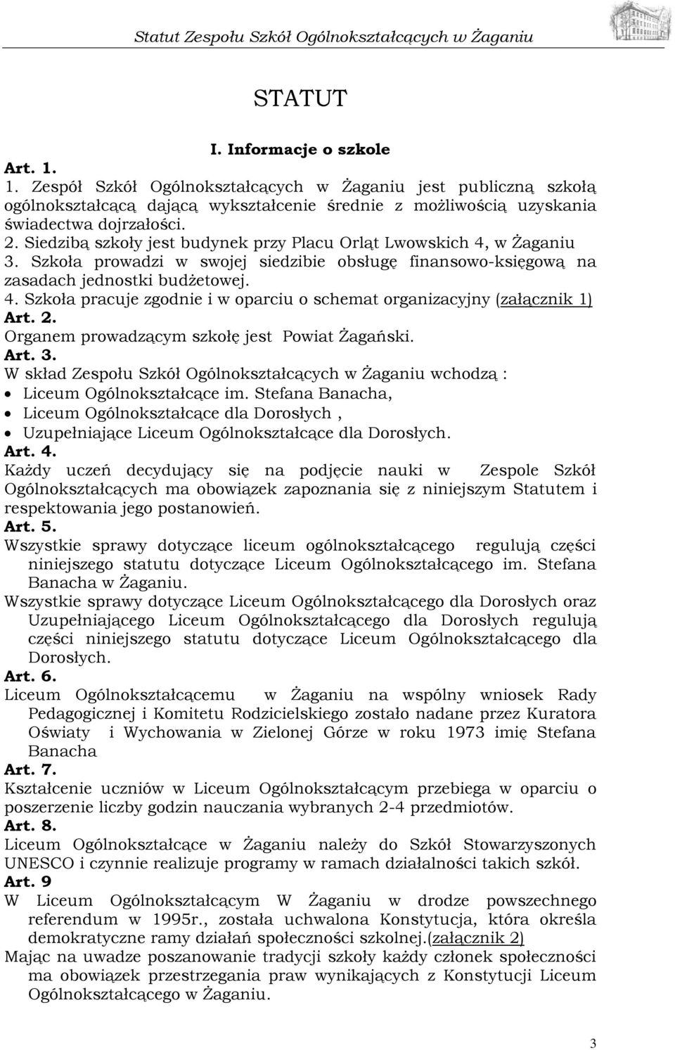 2. Organem prowadzącym szkołę jest Powiat Żagański. Art. 3. W skład Zespołu Szkół Ogólnokształcących w Żaganiu wchodzą : Liceum Ogólnokształcące im.