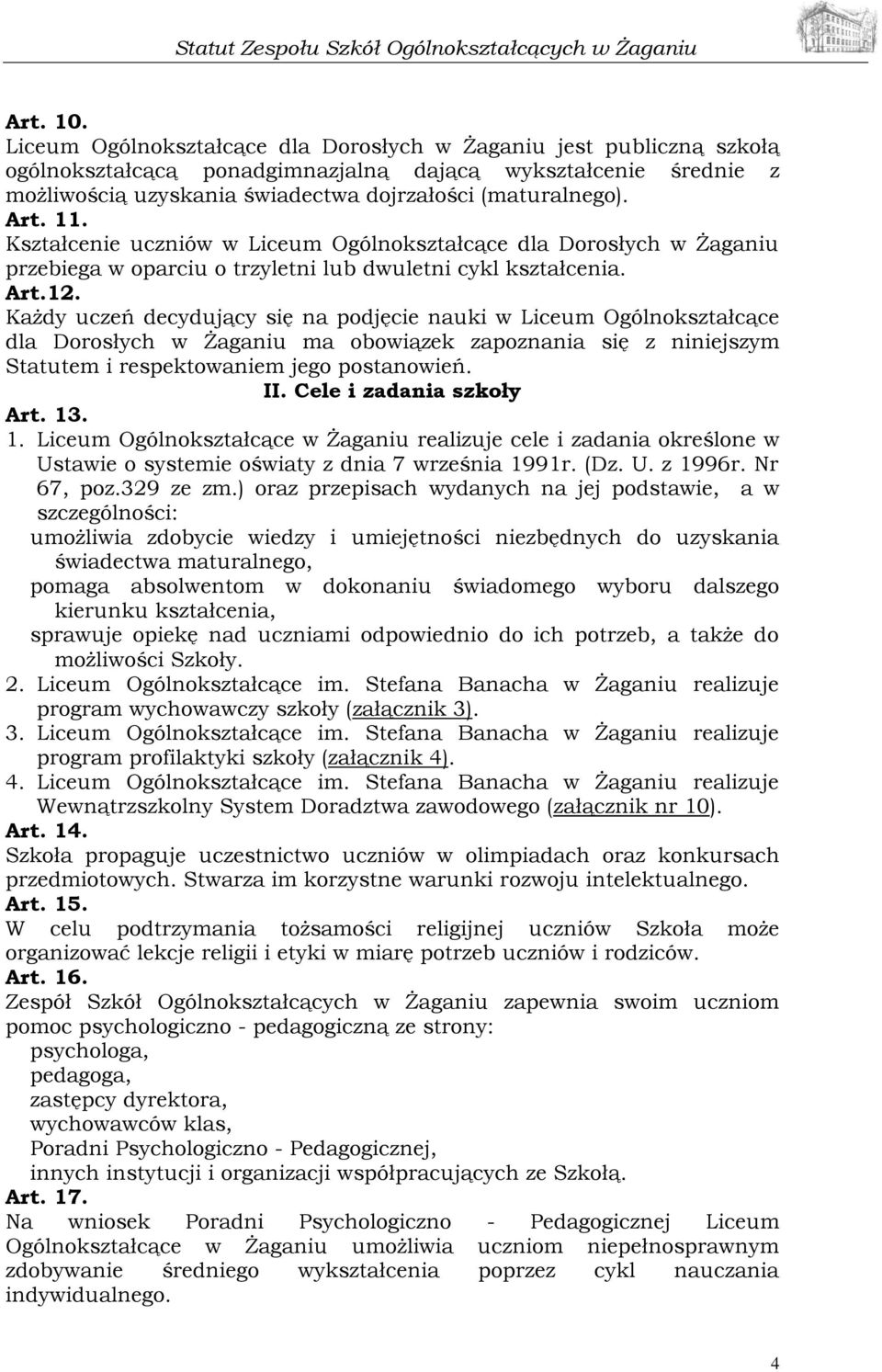 11. Kształcenie uczniów w Liceum Ogólnokształcące dla Dorosłych w Żaganiu przebiega w oparciu o trzyletni lub dwuletni cykl kształcenia. Art.12.