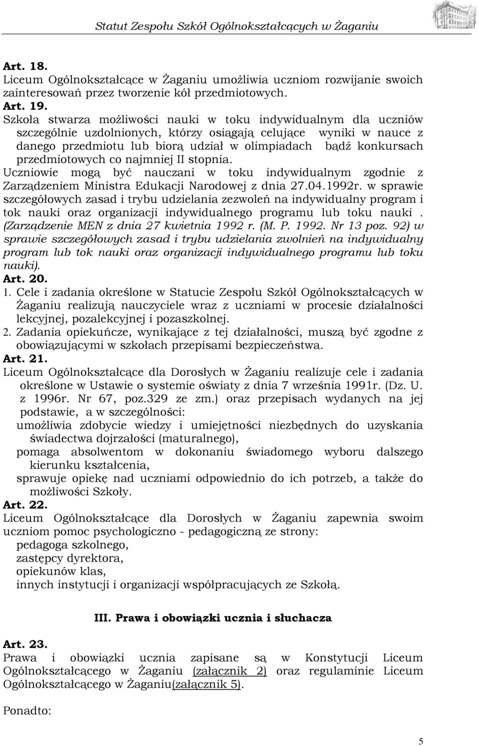 przedmiotowych co najmniej II stopnia. Uczniowie mogą być nauczani w toku indywidualnym zgodnie z Zarządzeniem Ministra Edukacji Narodowej z dnia 27.04.1992r.