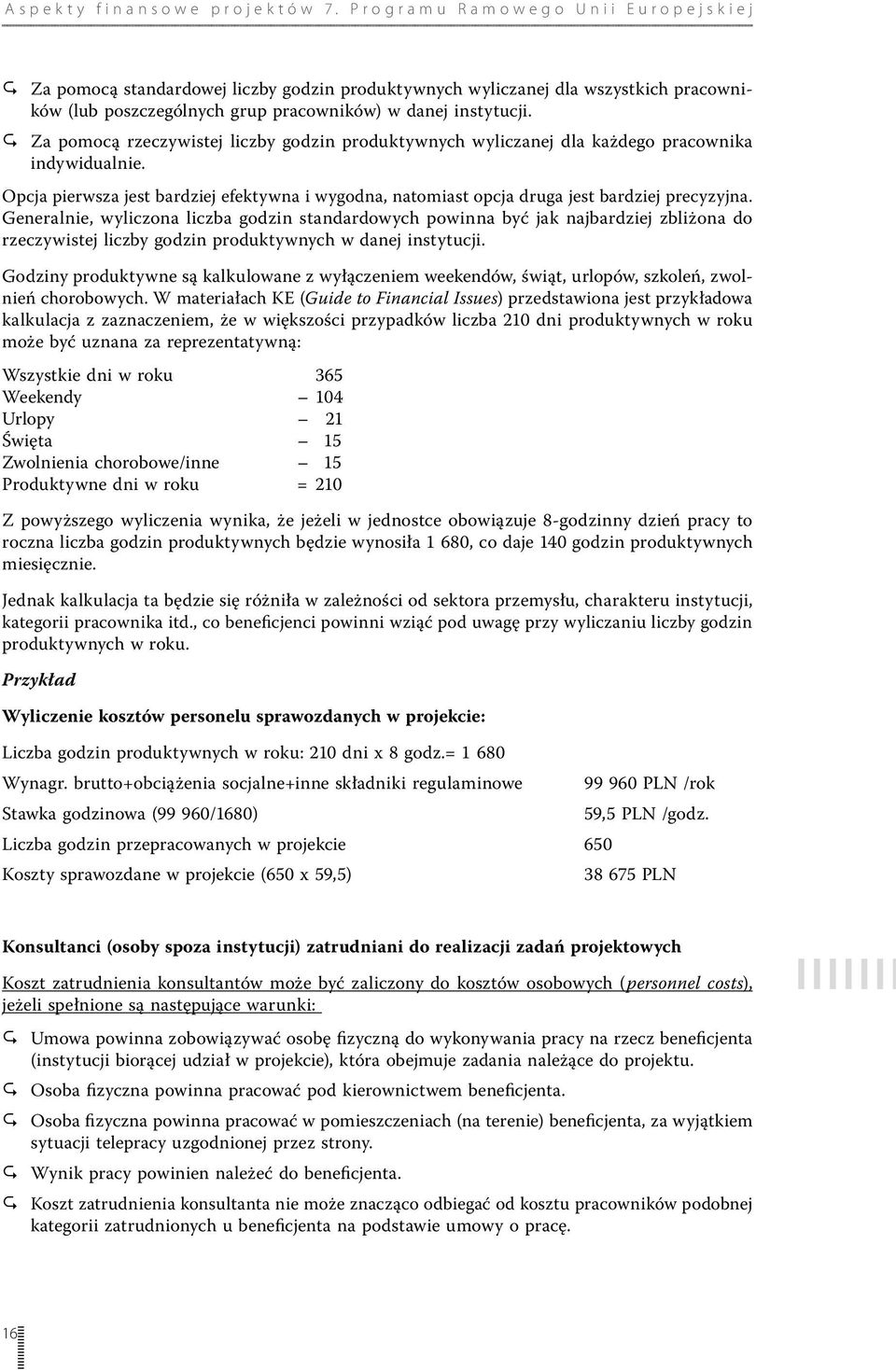 Generalnie, wyliczona liczba godzin standardowych powinna być jak najbardziej zbliżona do rzeczywistej liczby godzin produktywnych w danej instytucji.