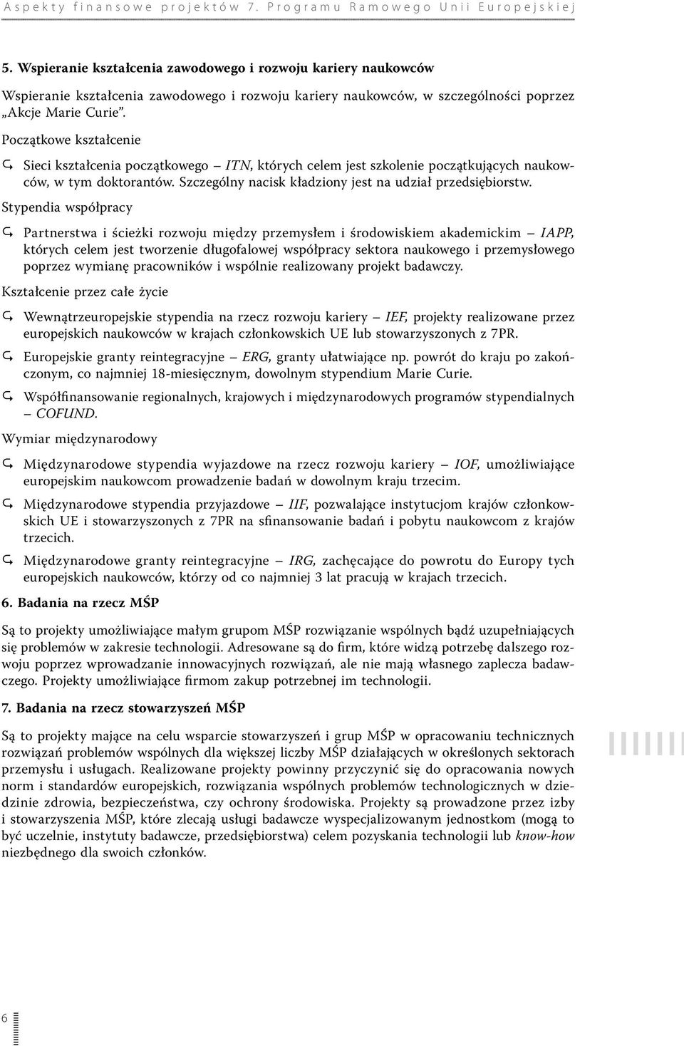 Stypendia współpracy Partnerstwa i ścieżki rozwoju między przemysłem i środowiskiem akademickim IAPP, których celem jest tworzenie długofalowej współpracy sektora naukowego i przemysłowego poprzez