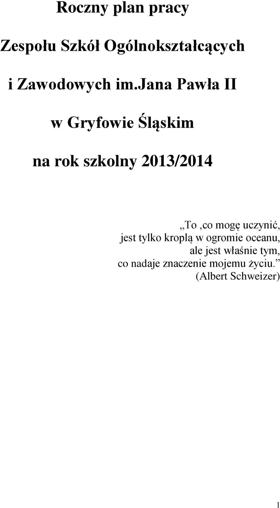 To,co mogę uczynić, jest tylko kroplą w ogromie oceanu, ale jest