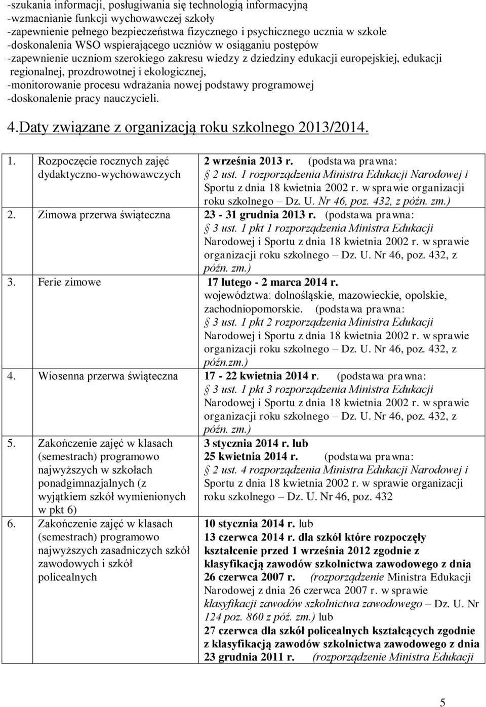 procesu wdrażania nowej podstawy programowej -doskonalenie pracy nauczycieli. 4.Daty związane z organizacją roku szkolnego 2013/2014. 1.