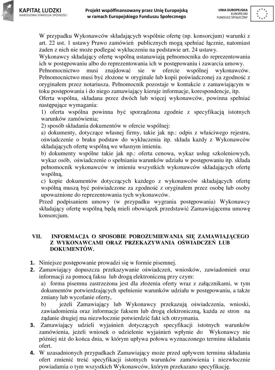 Wykonawcy składający ofertę wspólną ustanawiają pełnomocnika do reprezentowania ich w postępowaniu albo do reprezentowania ich w postępowaniu i zawarcia umowy.