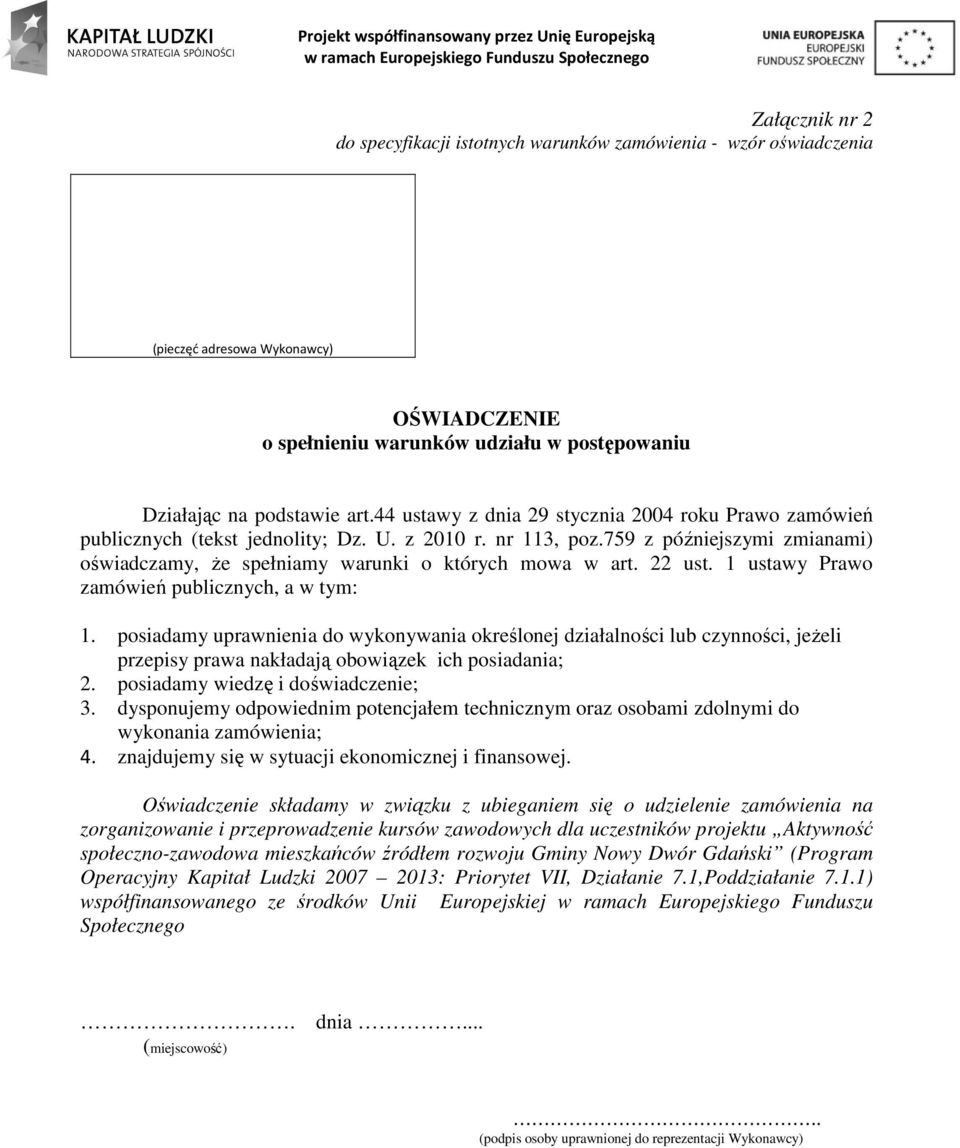 22 ust. 1 ustawy Prawo zamówień publicznych, a w tym: 1. posiadamy uprawnienia do wykonywania określonej działalności lub czynności, jeżeli przepisy prawa nakładają obowiązek ich posiadania; 2.