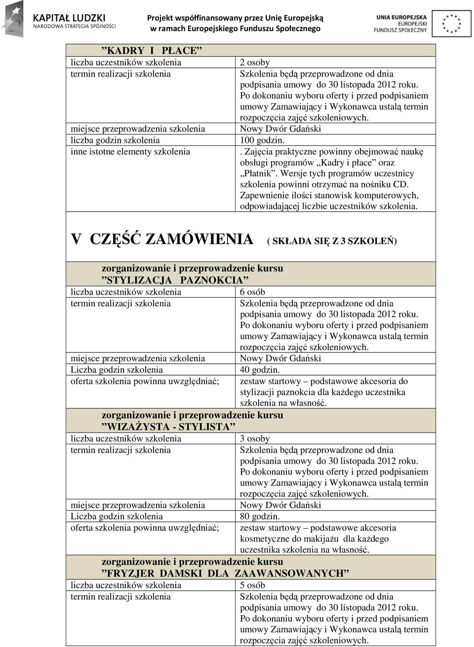 Zapewnienie ilości stanowisk komputerowych, odpowiadającej liczbie uczestników szkolenia.