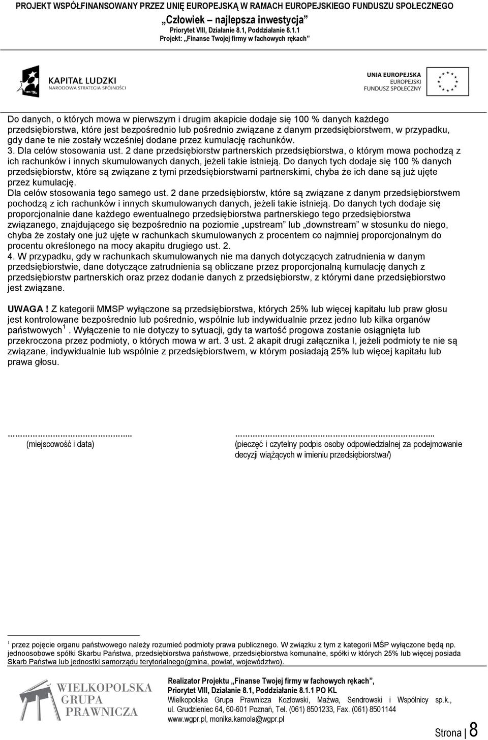 2 dane przedsiębiorstw partnerskich przedsiębiorstwa, o którym mowa pochodzą z ich rachunków i innych skumulowanych danych, jeżeli takie istnieją.