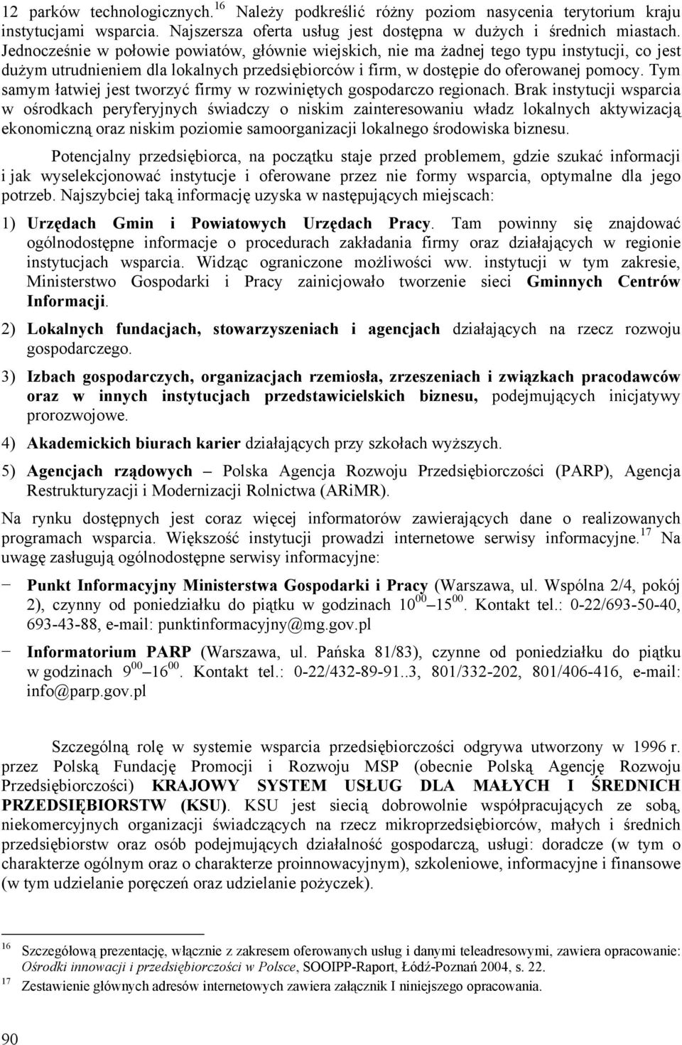 Tym samym łatwiej jest tworzyć firmy w rozwiniętych gospodarczo regionach.