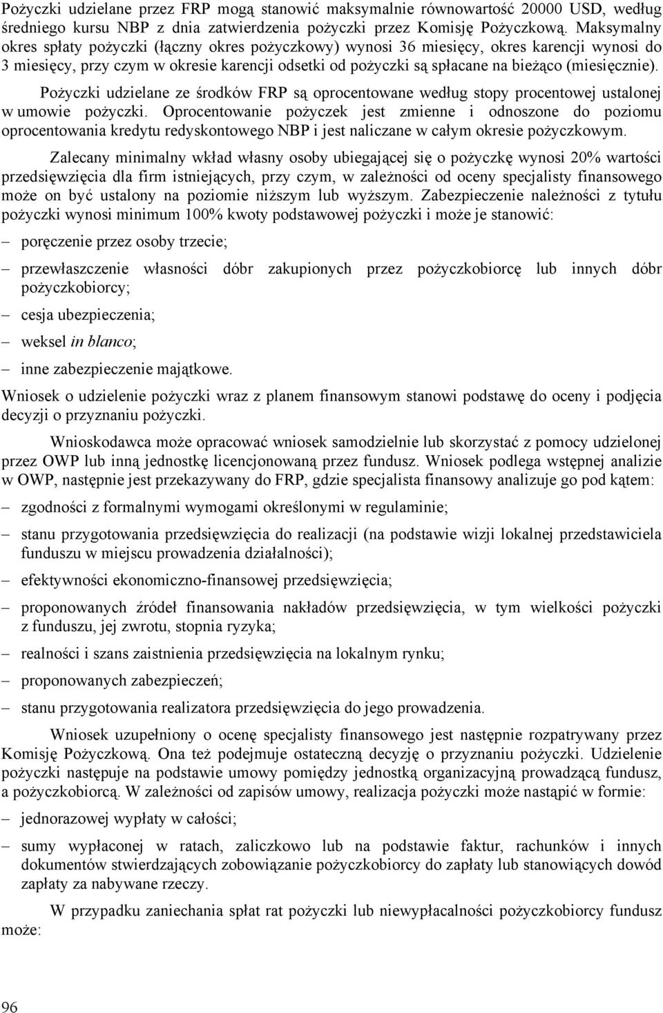 (miesięcznie). Pożyczki udzielane ze środków FRP są oprocentowane według stopy procentowej ustalonej w umowie pożyczki.