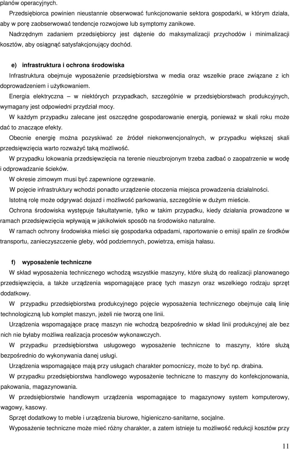 e) infrastruktura i ochrona środowiska Infrastruktura obejmuje wyposaŝenie przedsiębiorstwa w media oraz wszelkie prace związane z ich doprowadzeniem i uŝytkowaniem.