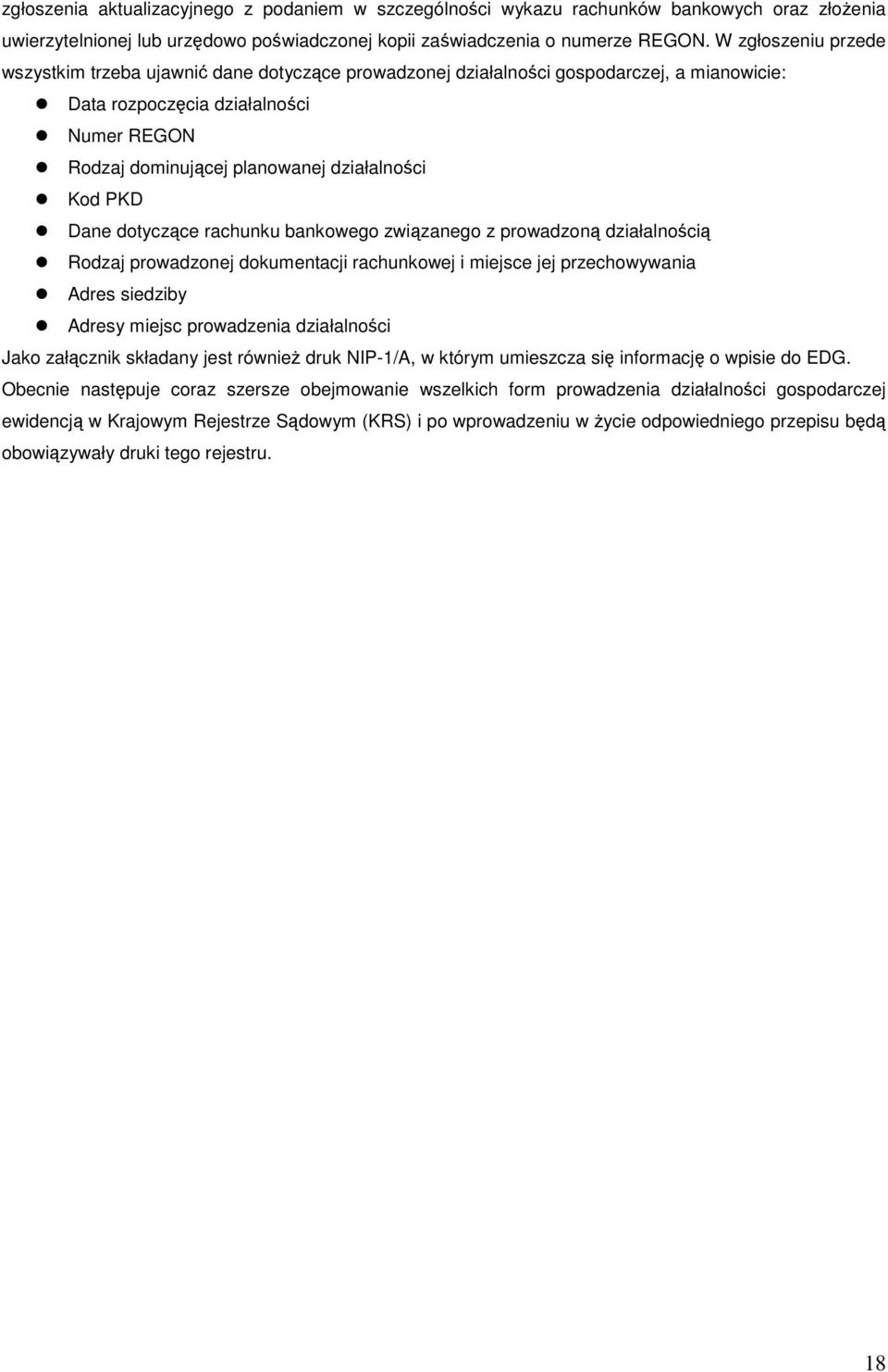 Kod PKD Dane dotyczące rachunku bankowego związanego z prowadzoną działalnością Rodzaj prowadzonej dokumentacji rachunkowej i miejsce jej przechowywania Adres siedziby Adresy miejsc prowadzenia