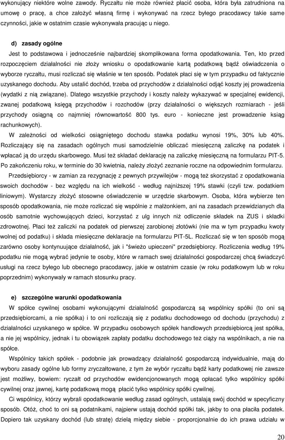 wykonywała pracując u niego. d) zasady ogólne Jest to podstawowa i jednocześnie najbardziej skomplikowana forma opodatkowania.