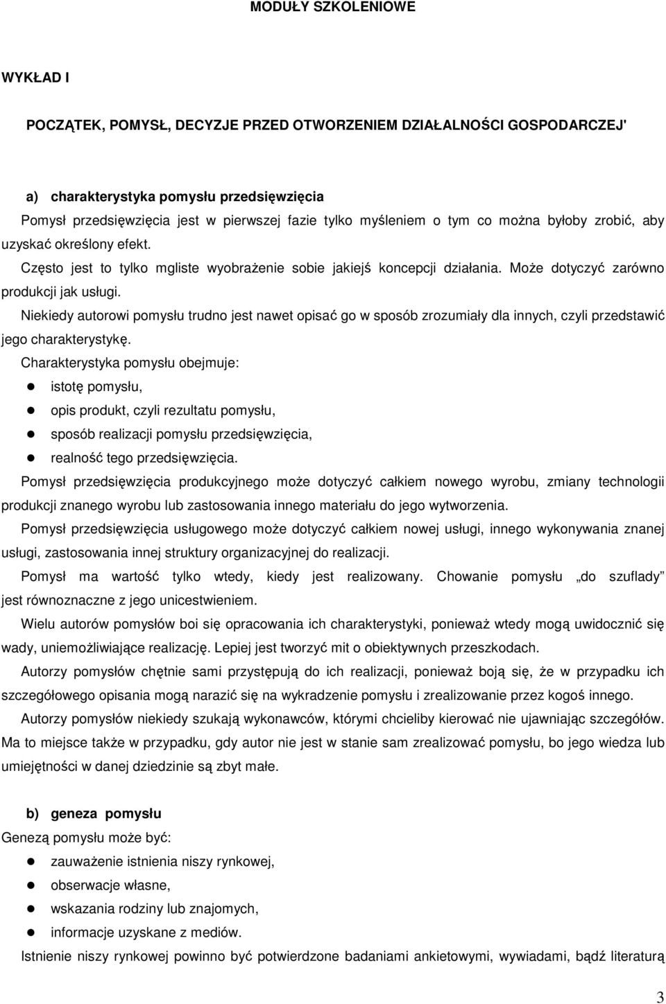 Niekiedy autorowi pomysłu trudno jest nawet opisać go w sposób zrozumiały dla innych, czyli przedstawić jego charakterystykę.