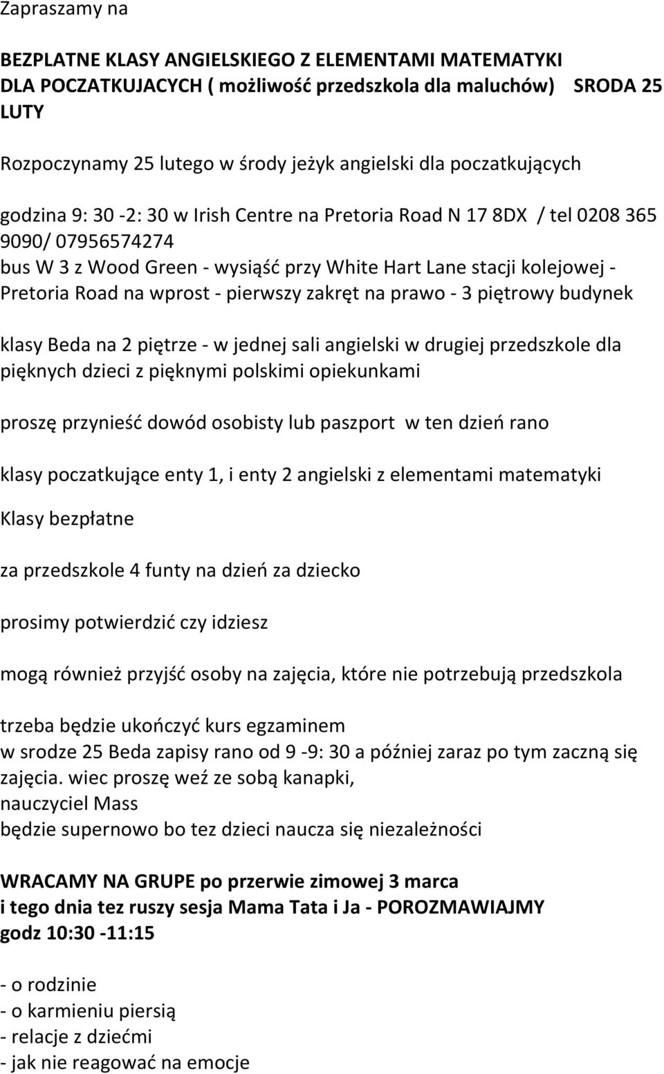 wprost - pierwszy zakręt na prawo - 3 piętrowy budynek klasy Beda na 2 piętrze - w jednej sali angielski w drugiej przedszkole dla pięknych dzieci z pięknymi polskimi opiekunkami proszę przynieść