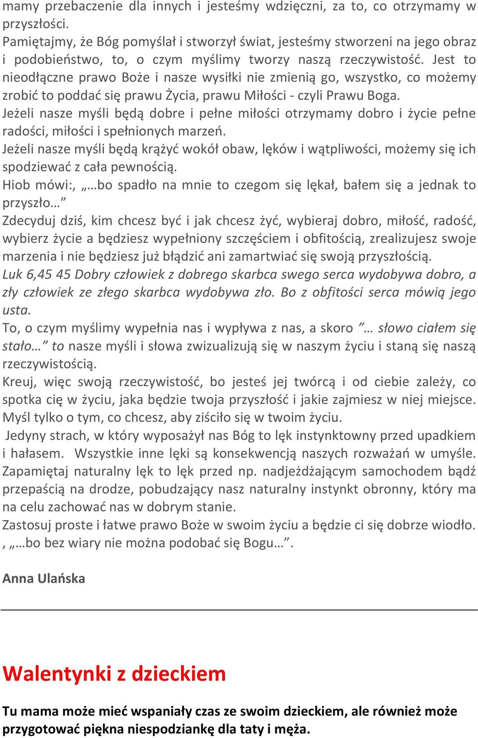 Jest to nieodłączne prawo Boże i nasze wysiłki nie zmienią go, wszystko, co możemy zrobić to poddać się prawu Życia, prawu Miłości - czyli Prawu Boga.