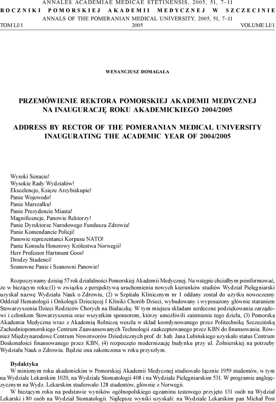 University Inaugurating the Academic Year of 2004/2005 Wysoki Senacie! Wysokie Rady Wydziałów! Ekscelencjo, Księże Arcybiskupie! Panie Wojewodo! Panie Marszałku! Panie Prezydencie Miasta!