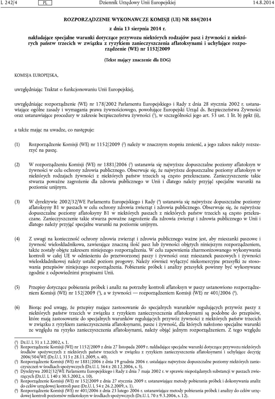 nr 1152/2009 (Tekst mający znaczenie dla EOG) KOMISJA EUROPEJSKA, uwzględniając Traktat o funkcjonowaniu Unii Europejskiej, uwzględniając rozporządzenie (WE) nr 178/2002 Parlamentu Europejskiego i