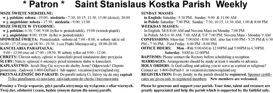 angielskim: 8:00; 19:00 (tylko w poniedziałek) SPOWIEDŹ ŚWIĘTA: Poniedziałek sobota od 7:00-8:00, w soboty także od 16:00-17:25 oraz od 18:30-19:30. 1-sze Piątki Miesiąca od g. 18:00-20:00.