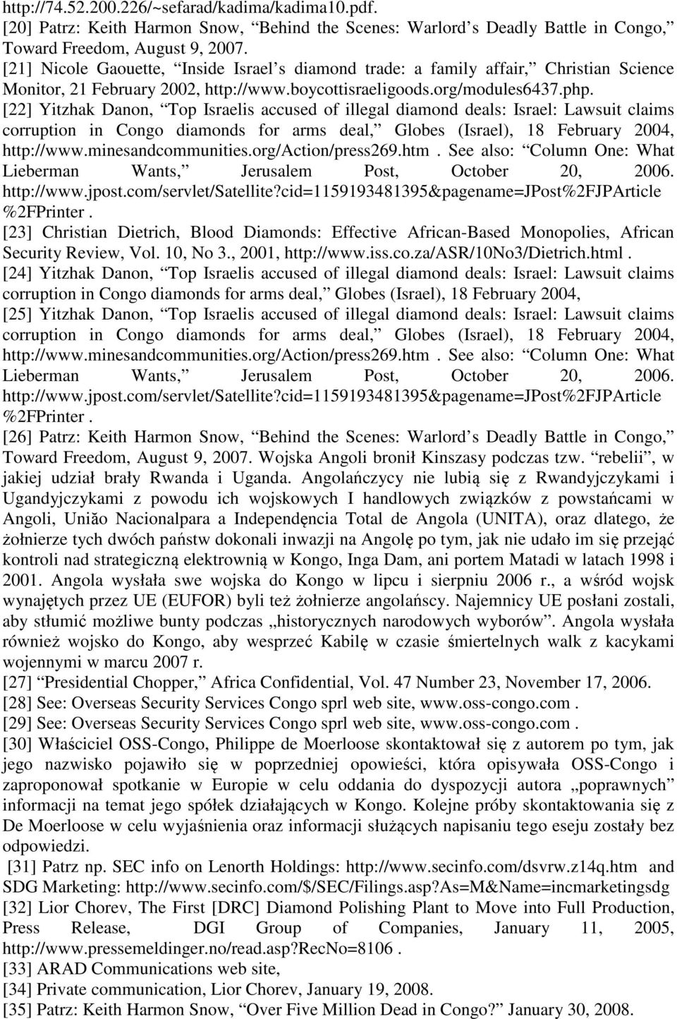 [22] Yitzhak Danon, Top Israelis accused of illegal diamond deals: Israel: Lawsuit claims corruption in Congo diamonds for arms deal, Globes (Israel), 18 February 2004, http://www.minesandcommunities.