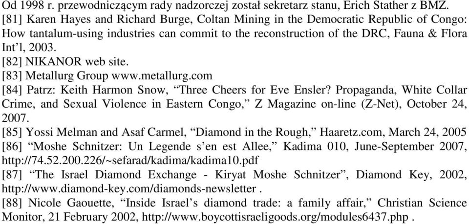 [82] NIKANOR web site. [83] Metallurg Group www.metallurg.com [84] Patrz: Keith Harmon Snow, Three Cheers for Eve Ensler?