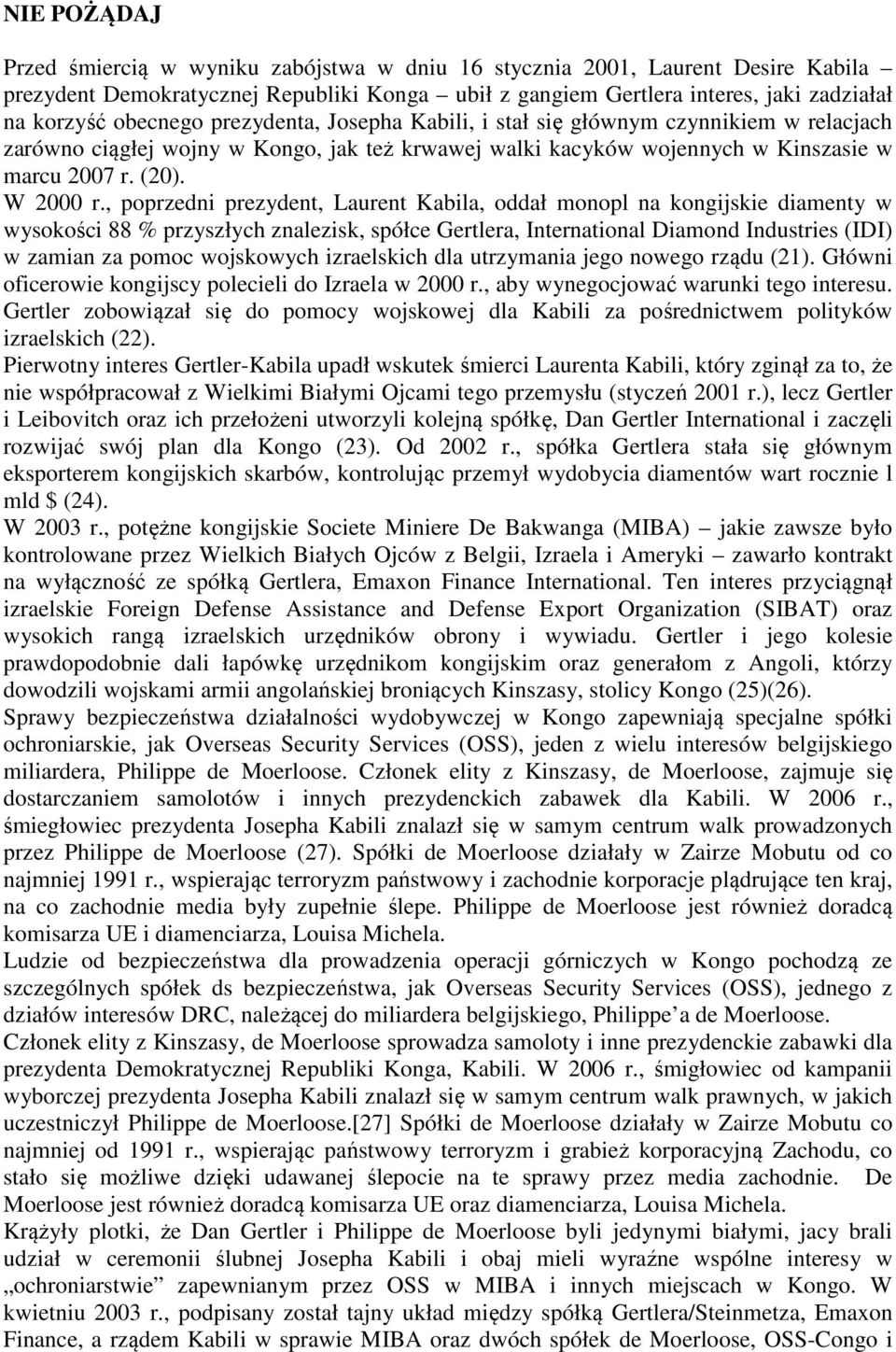 , poprzedni prezydent, Laurent Kabila, oddał monopl na kongijskie diamenty w wysokości 88 % przyszłych znalezisk, spółce Gertlera, International Diamond Industries (IDI) w zamian za pomoc wojskowych