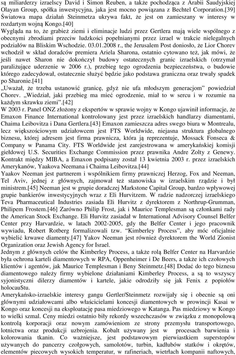 [40] Wygląda na to, że grabież ziemi i eliminacje ludzi przez Gertlera mają wiele wspólnego z obecnymi zbrodiami przeciw ludzkości popełnianymi przez izrael w trakcie nielegalnych podziałów na