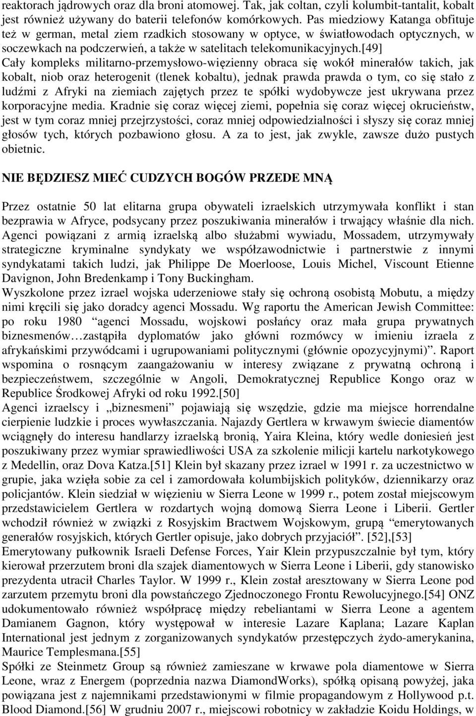 [49] Cały kompleks militarno-przemysłowo-więzienny obraca się wokół minerałów takich, jak kobalt, niob oraz heterogenit (tlenek kobaltu), jednak prawda prawda o tym, co się stało z ludźmi z Afryki na