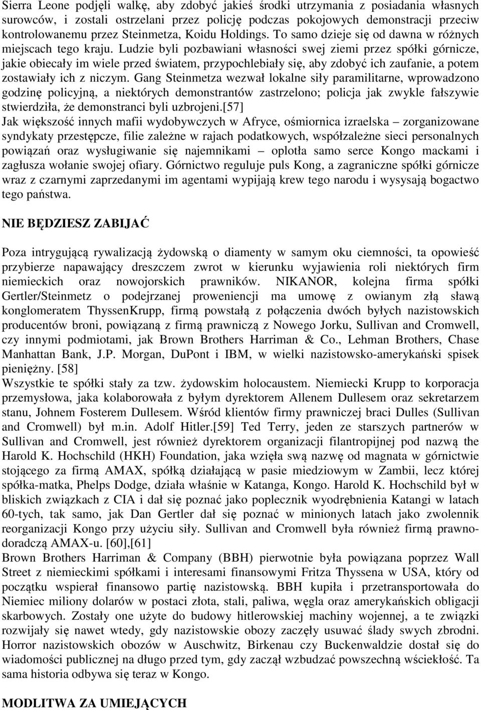 Ludzie byli pozbawiani własności swej ziemi przez spółki górnicze, jakie obiecały im wiele przed światem, przypochlebiały się, aby zdobyć ich zaufanie, a potem zostawiały ich z niczym.