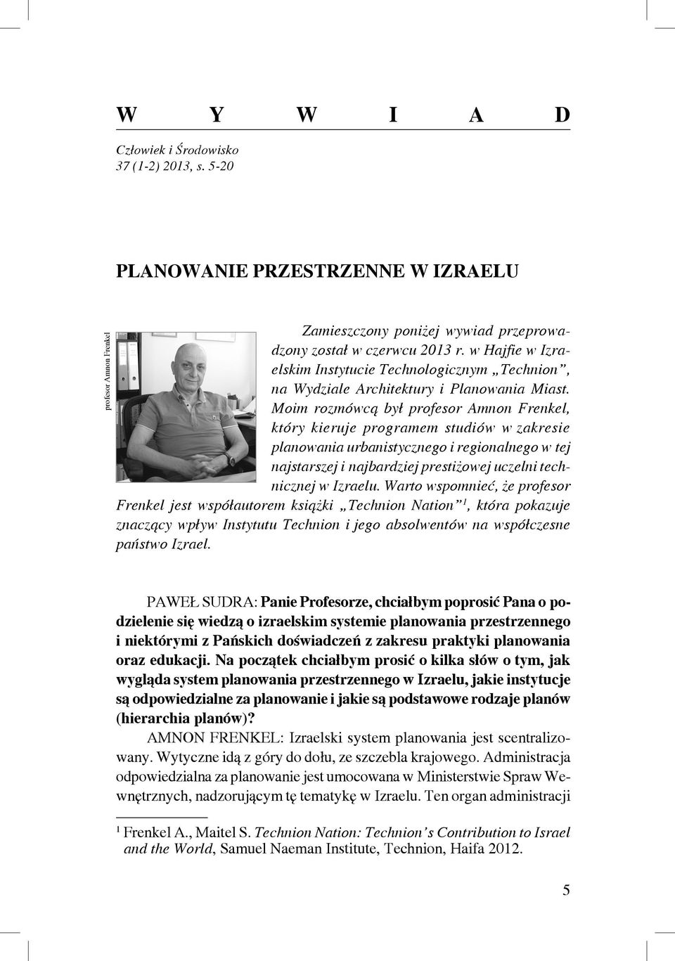 Moim rozmówcą był profesor Amnon Frenkel, który kieruje programem studiów w zakresie planowania urbanistycznego i regionalnego w tej najstarszej i najbardziej prestiżowej uczelni technicznej w