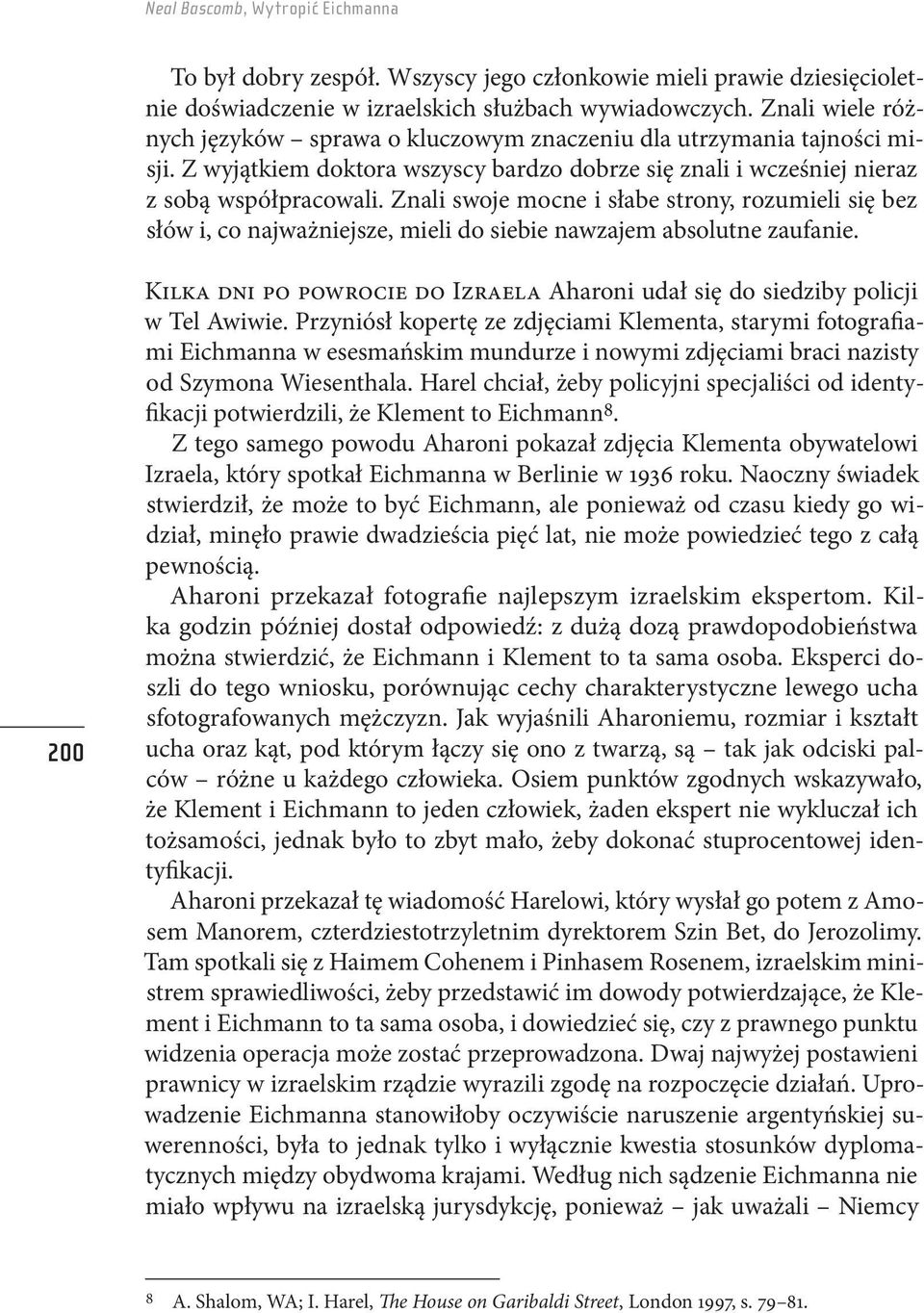 Znali swoje mocne i słabe strony, rozumieli się bez słów i, co najważniejsze, mieli do siebie nawzajem absolutne zaufanie.