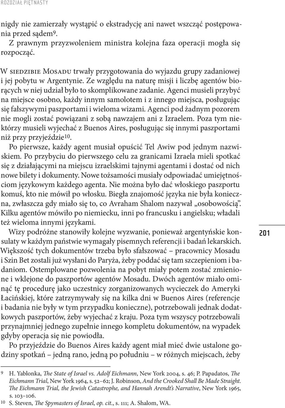 Agenci musieli przybyć na miejsce osobno, każdy innym samolotem i z innego miejsca, posługując się fałszywymi paszportami i wieloma wizami.