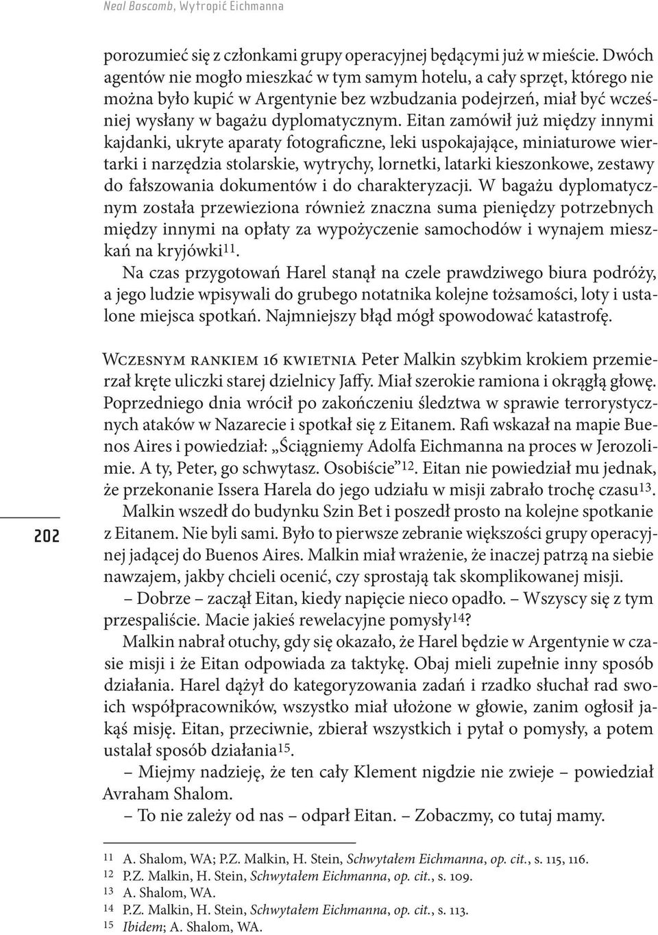 Eitan zamówił już między innymi kajdanki, ukryte aparaty fotograficzne, leki uspokajające, miniaturowe wiertarki i narzędzia stolarskie, wytrychy, lornetki, latarki kieszonkowe, zestawy do