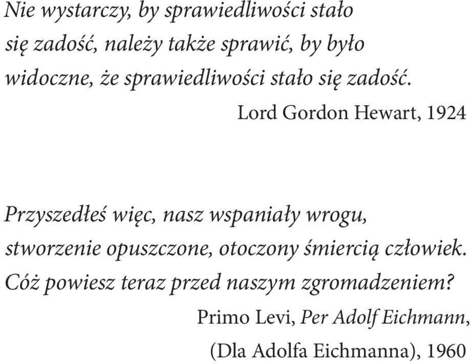 Lord Gordon Hewart, 1924 Przyszedłeś więc, nasz wspaniały wrogu, stworzenie opuszczone,