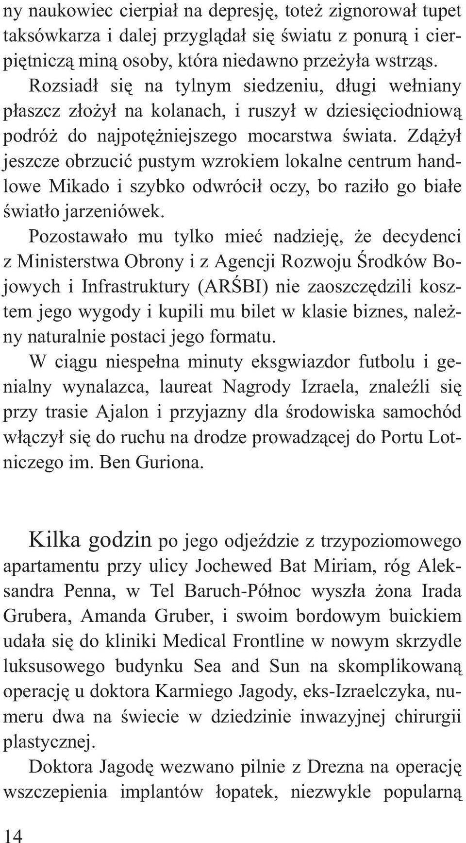 Zd¹ y³ jeszcze obrzuciæ pustym wzrokiem lokalne centrum handlowe Mikado i szybko odwróci³ oczy, bo razi³o go bia³e œwiat³o jarzeniówek.