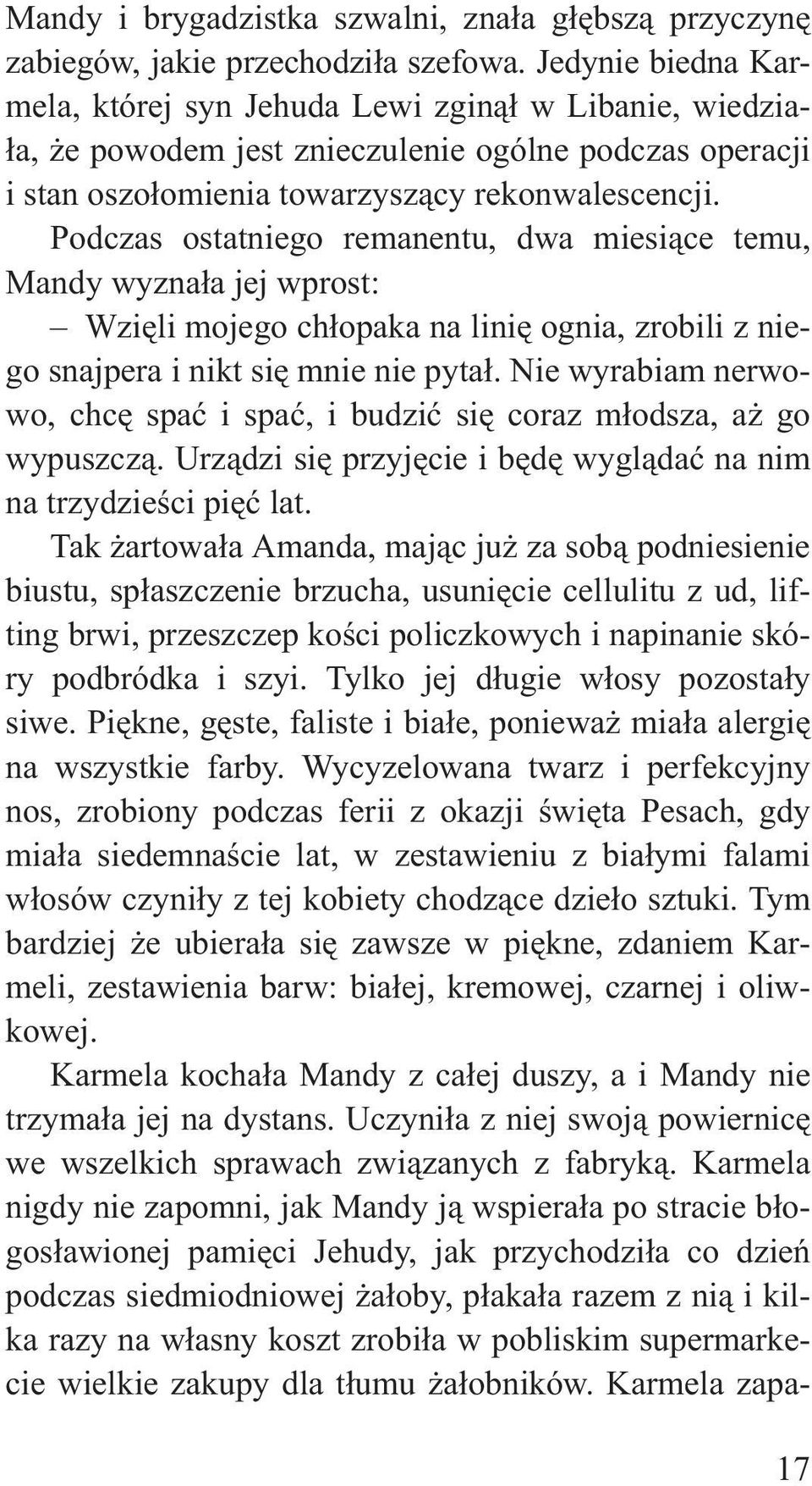 Podczas ostatniego remanentu, dwa miesi¹ce temu, Mandy wyzna³a jej wprost: Wziêli mojego ch³opaka na liniê ognia, zrobili z niego snajpera i nikt siê mnie nie pyta³.