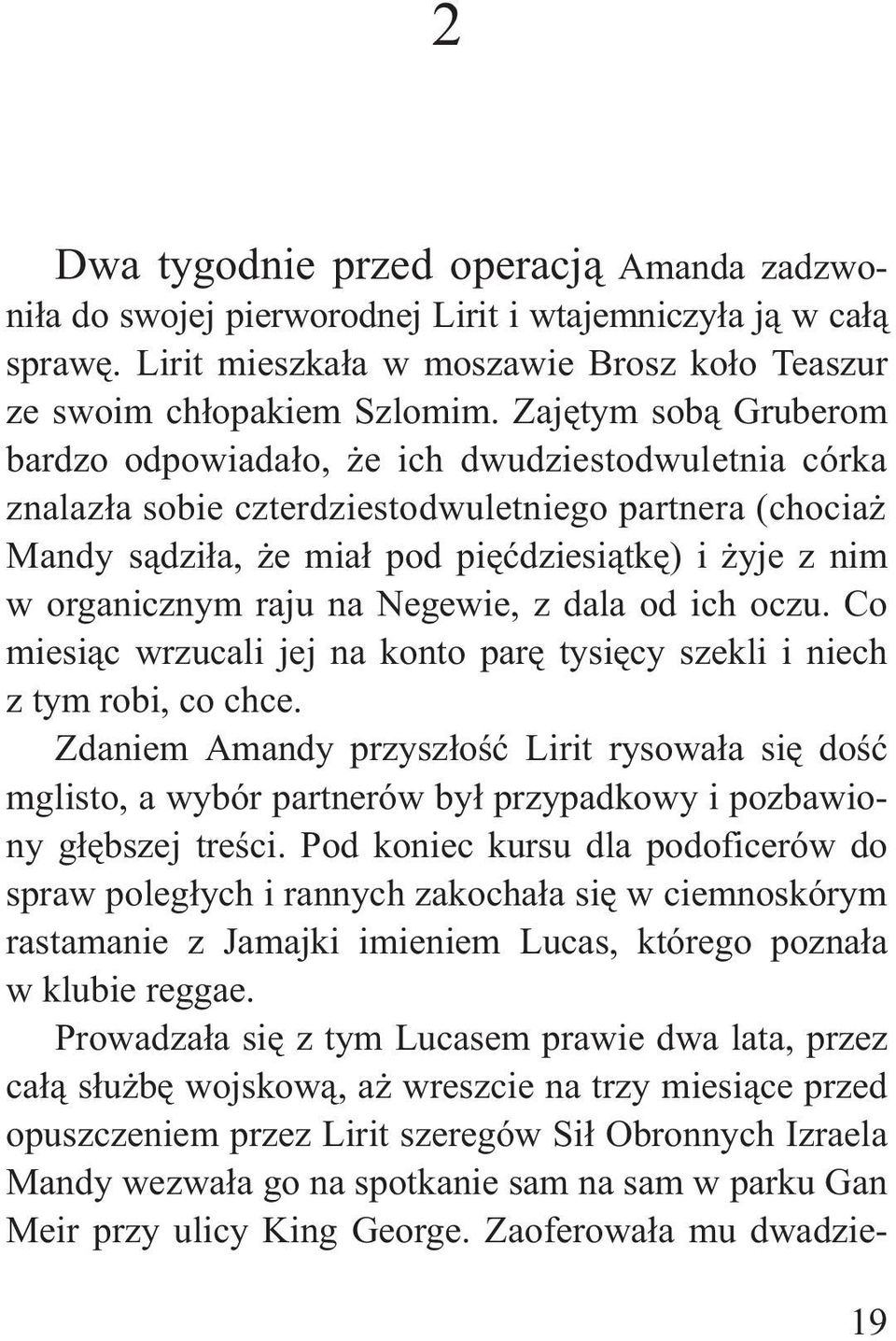 raju na Negewie, z dala od ich oczu. Co miesi¹c wrzucali jej na konto parê tysiêcy szekli i niech z tym robi, co chce.