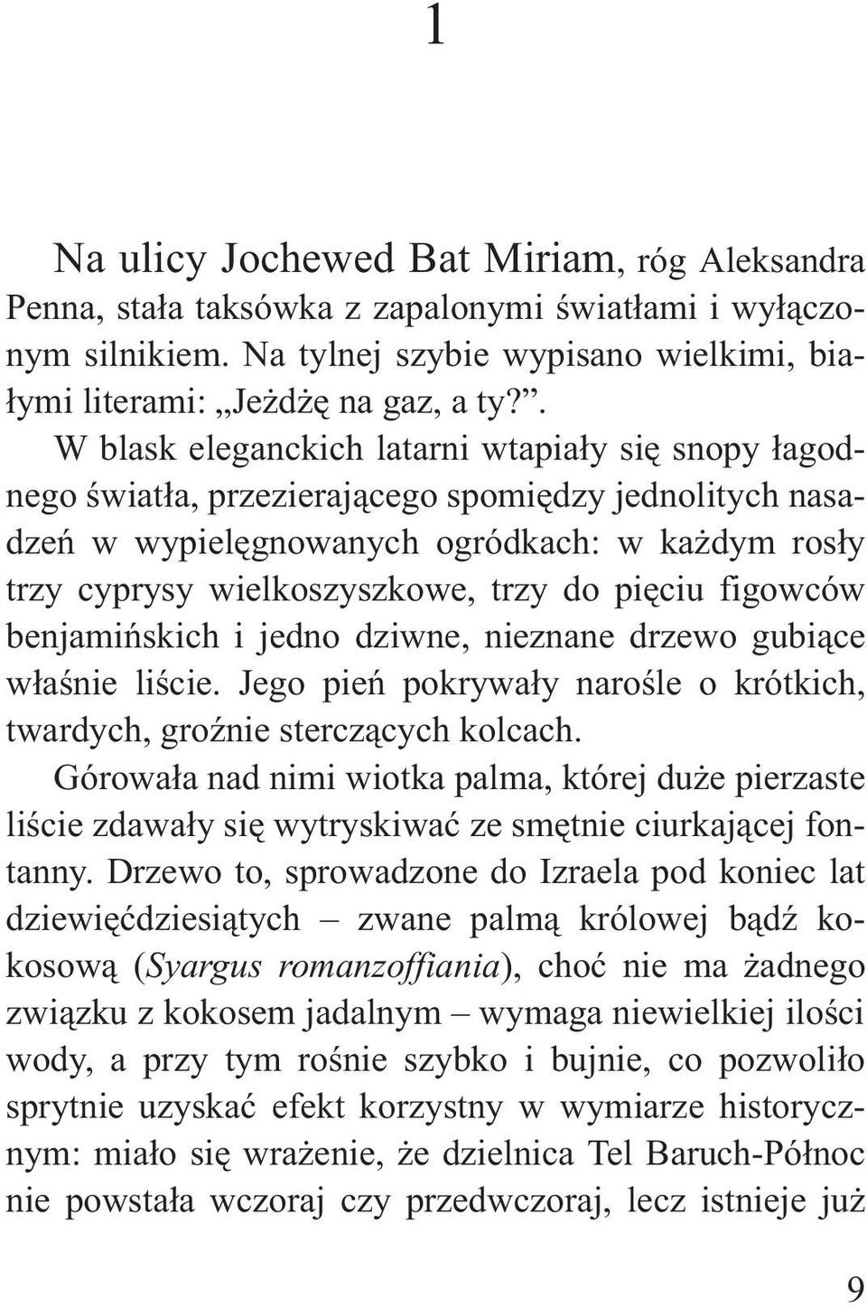 piêciu figowców benjamiñskich i jedno dziwne, nieznane drzewo gubi¹ce w³aœnie liœcie. Jego pieñ pokrywa³y naroœle o krótkich, twardych, groÿnie stercz¹cych kolcach.